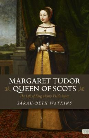 Könyv Margaret Tudor, Queen of Scots Sarah-Beth Watkins