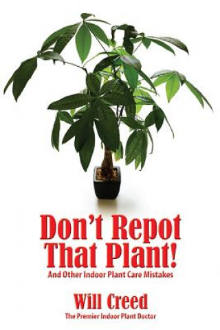 Knjiga Don't Repot That Plant! Will Creed