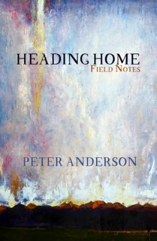 Kniha Heading Home: Field Notes Peter Anderson