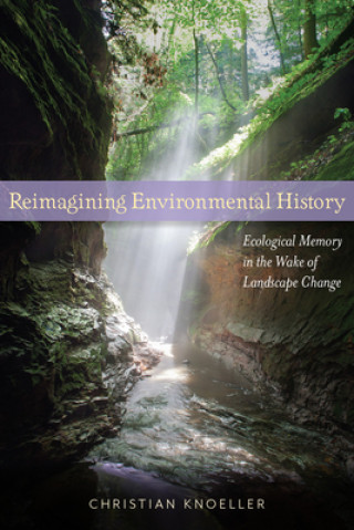 Carte Reimagining Environmental History Christian Knoeller