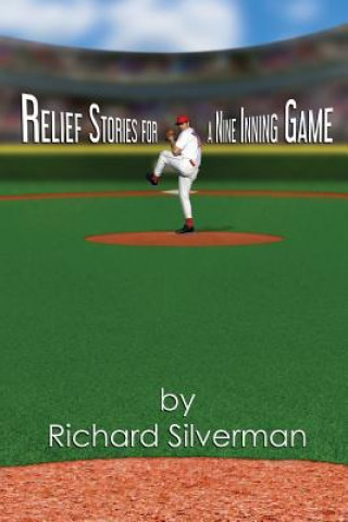 Kniha Relief Stories for a Nine Inning Game Richard Silverman
