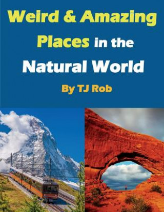 Kniha Weird and Amazing Places in the Natural World TJ Rob
