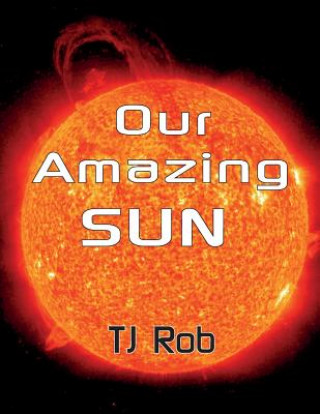 Kniha Our Amazing Sun TJ Rob