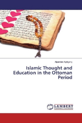 Carte Islamic Thought and Education in the Ottoman Period Alparslan Açikgenç