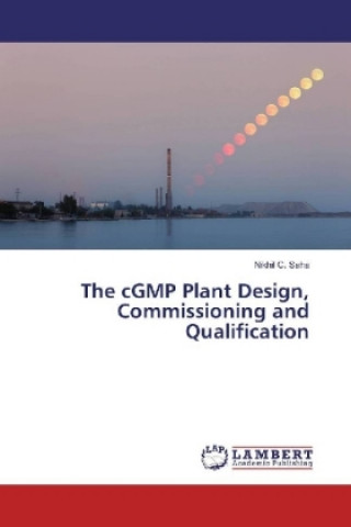 Książka The cGMP Plant Design, Commissioning and Qualification Nikhil C. Saha