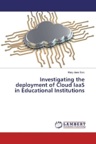 Kniha Investigating the deployment of Cloud IaaS in Educational Institutions Mary-Jane Sule