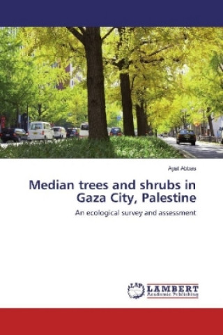 Knjiga Median trees and shrubs in Gaza City, Palestine Ayat Abbas