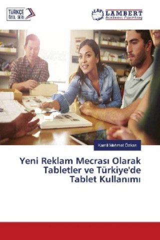 Kniha Yeni Reklam Mecrasi Olarak Tabletler ve Türkiye'de Tablet Kullanimi Kamil Mehmet Özkan