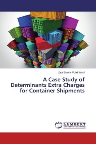 Книга A Case Study of Determinants Extra Charges for Container Shipments Zety Shakila Mohd Yusof