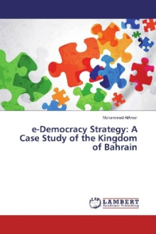 Kniha e-Democracy Strategy: A Case Study of the Kingdom of Bahrain Mohammed AlAmer