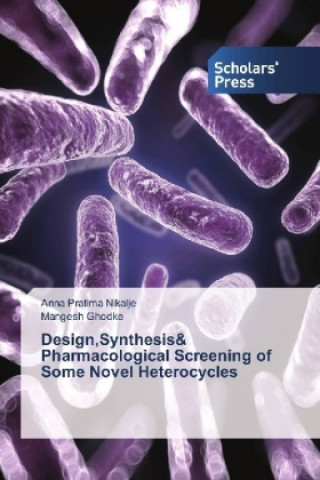 Kniha Design,Synthesis& Pharmacological Screening of Some Novel Heterocycles Anna Pratima Nikalje