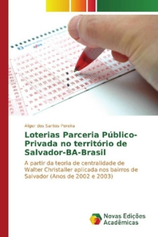 Книга Loterias Parceria Público-Privada no território de Salvador-BA-Brasil Aliger dos Santos Pereira