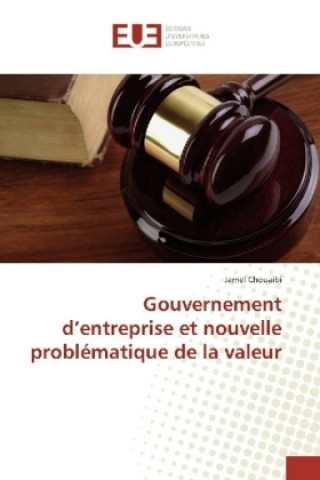 Knjiga Gouvernement d'entreprise et nouvelle problématique de la valeur Jamel Chouaibi