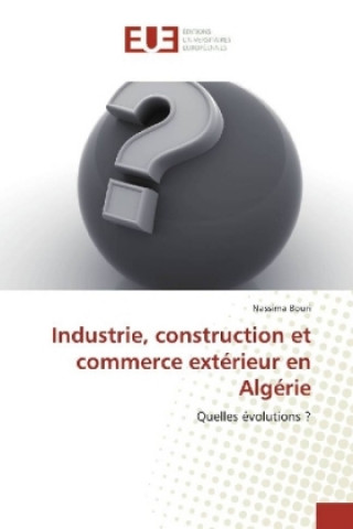 Könyv Industrie, construction et commerce extérieur en Algérie Nassima Bouri