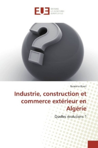 Książka Industrie, construction et commerce extérieur en Algérie Nassima Bouri