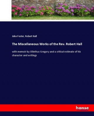 Carte Miscellaneous Works of the Rev. Robert Hall John Foster