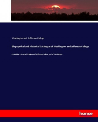 Kniha Biographical and Historical Catalogue of Washington and Jefferson College Washington and Jefferson College