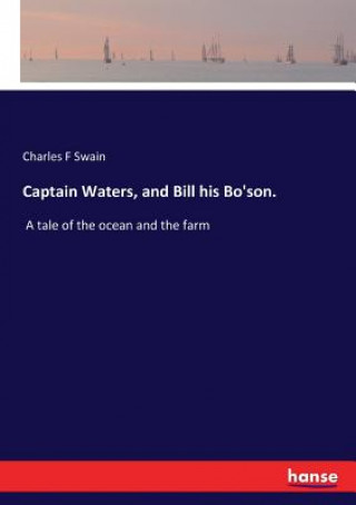 Kniha Captain Waters, and Bill his Bo'son. Charles F Swain