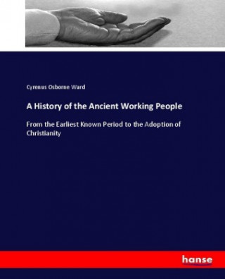 Carte A History of the Ancient Working People Cyrenus Osborne Ward