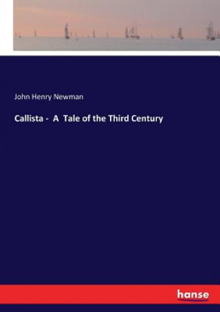 Carte Callista - A Tale of the Third Century John Henry Newman