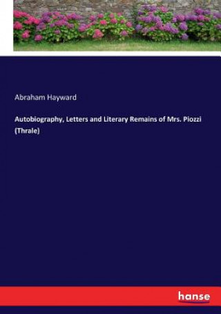 Książka Autobiography, Letters and Literary Remains of Mrs. Piozzi (Thrale) Abraham Hayward