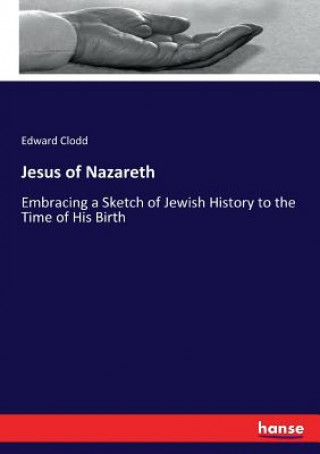 Kniha Jesus of Nazareth Edward Clodd