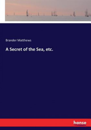 Carte Secret of the Sea, etc. Brander Matthews