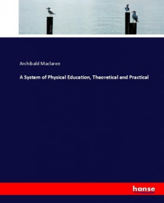 Kniha System of Physical Education, Theoretical and Practical Archibald Maclaren