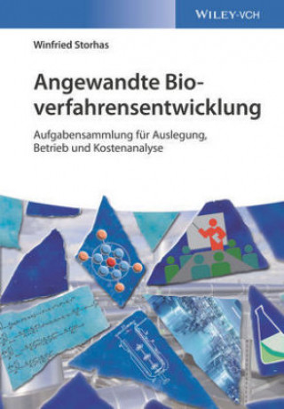 Carte Angewandte Bioverfahrensentwicklung - Praxisbeispiele fur Auslegung, Betrieb und Kostenanalyse Winfried Storhas