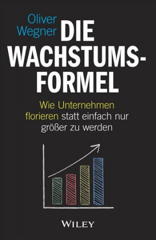 Książka Die Wachstumsformel - Wie Unternehmen florieren statt einfach nur groe er zu werden Oliver Wegner