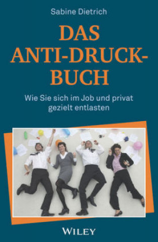 Carte Das Anti-Druck-Buch - Wie Sie sich im Job und privat gezielt entlasten Sabine Dietrich
