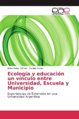 Kniha Ecología y educación un vínculo entre Universidad, Escuela y Municipio Mirta Mabel Gómez