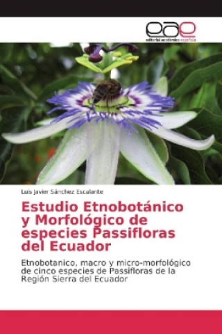 Kniha Estudio Etnobotánico y Morfológico de especies Passifloras del Ecuador Luis Javier Sánchez Escalante