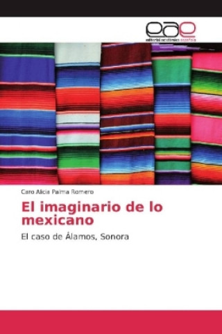 Kniha El imaginario de lo mexicano Caro Alicia Palma Romero