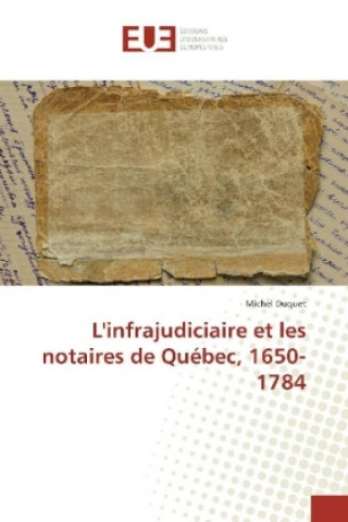 Książka L'infrajudiciaire et les notaires de Québec, 1650-1784 Michel Duquet