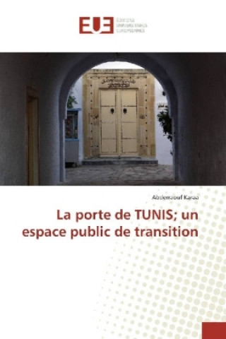 Kniha La porte de TUNIS; un espace public de transition Abderraouf Karaa