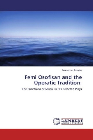 Carte Femi Osofisan and the Operatic Tradition: Emmanuel Adeleke