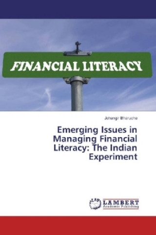 Книга Emerging Issues in Managing Financial Literacy: The Indian Experiment Jehangir Bharucha