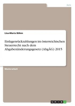 Knjiga Einlagenruckzahlungen im oesterreichischen Steuerrecht nach dem Abgabenanderungsgesetz (AbgAEG) 2015 Lisa-Maria Böhm