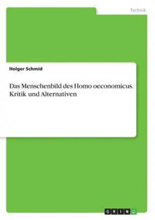 Книга Das Menschenbild des Homo oeconomicus. Kritik und Alternativen Holger Schmid