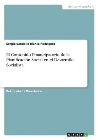 Kniha El Contenido Emancipatorio de la Planificación Social en el Desarrollo Socialista Sergio Sandalio Blanco Rodríguez