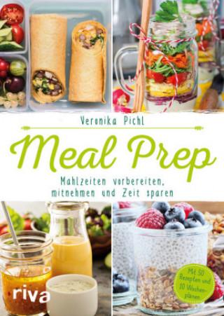 Kniha Meal Prep - Gesunde Mahlzeiten vorbereiten, mitnehmen und Zeit sparen Veronika Pichl