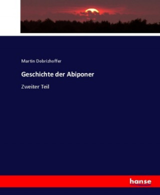 Kniha Geschichte der Abiponer Martin Dobrizhoffer
