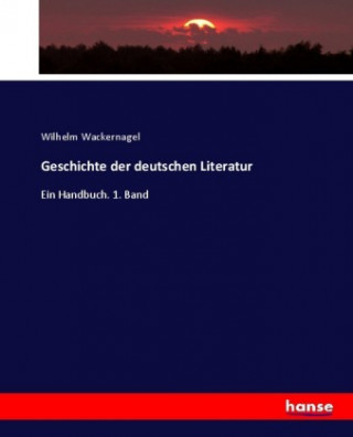 Kniha Geschichte der deutschen Literatur Wilhelm Wackernagel