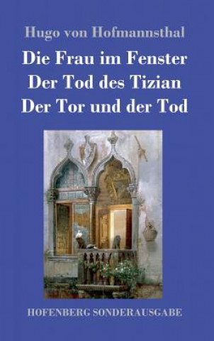 Carte Frau im Fenster / Der Tod des Tizian / Der Tor und der Tod Hugo Von Hofmannsthal
