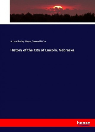 Książka History of the City of Lincoln, Nebraska Arthur Badley Hayes