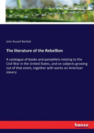 Book literature of the Rebellion John Russell Bartlett