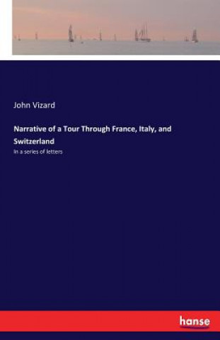 Książka Narrative of a Tour Through France, Italy, and Switzerland John Vizard