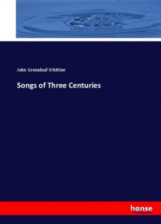 Carte Songs of Three Centuries John Greenleaf Whittier
