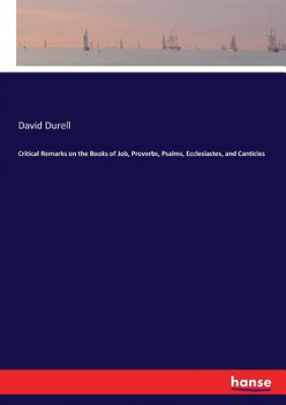 Kniha Critical Remarks on the Books of Job, Proverbs, Psalms, Ecclesiastes, and Canticles David Durell